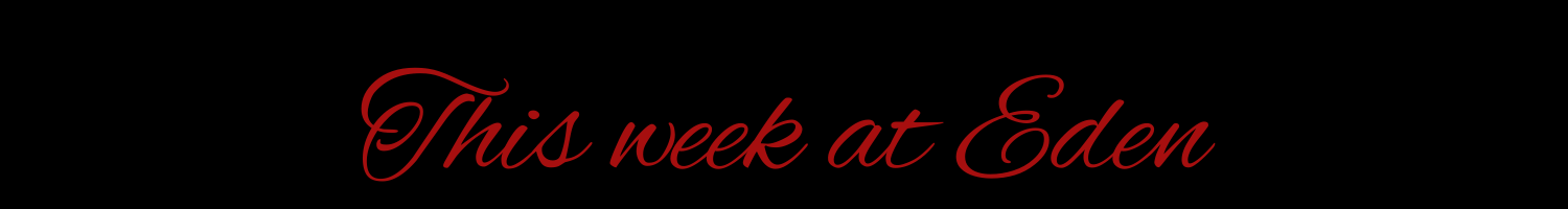 this week at eden